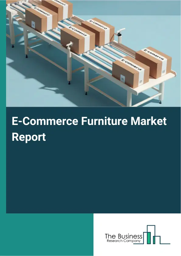 Global E-Commerce Furniture Market Report 2026 Global E-Commerce Furniture Market Report 2026