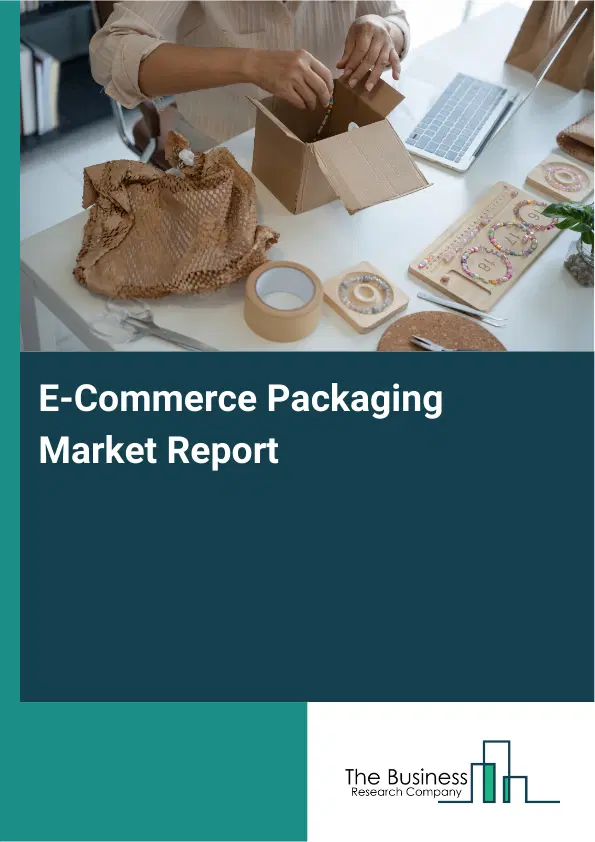 E-Commerce Packaging Market Report 2026 E-Commerce Packaging Market Report 2026