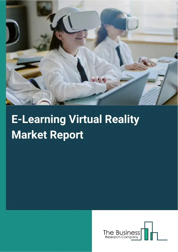 E-Learning Virtual Reality Market Report 2026 E-Learning Virtual Reality Market Report 2026