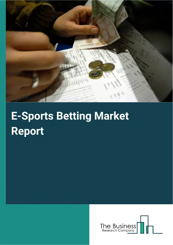 E-Sports Betting Market Report 2026 E-Sports Betting Market Report 2026