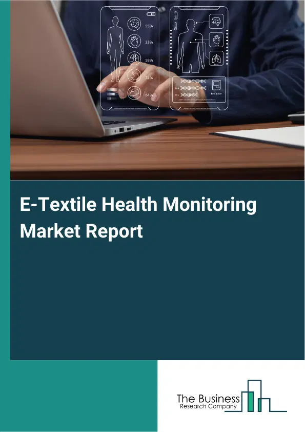 E-Textile Health Monitoring Market Report 2026 E-Textile Health Monitoring Market Report 2026