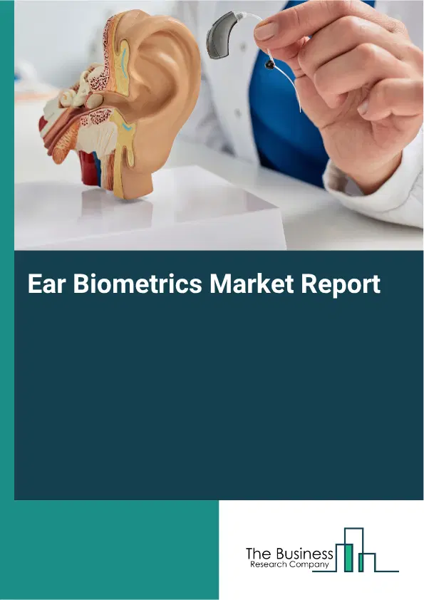 Ear Biometrics Market Report 2026 Ear Biometrics Market Report 2026