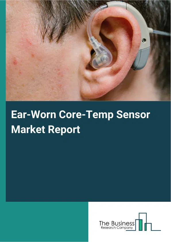 Global Ear-Worn Core-Temp Sensor Market Report 2026 Global Ear-Worn Core-Temp Sensor Market Report 2026