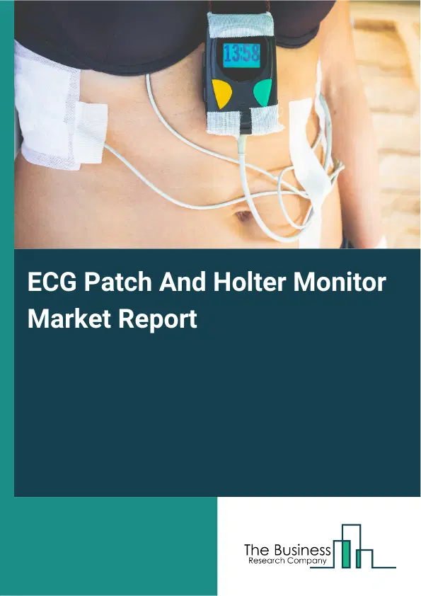 ECG Patch And Holter Monitor Market Report 2026 ECG Patch And Holter Monitor Market Report 2026