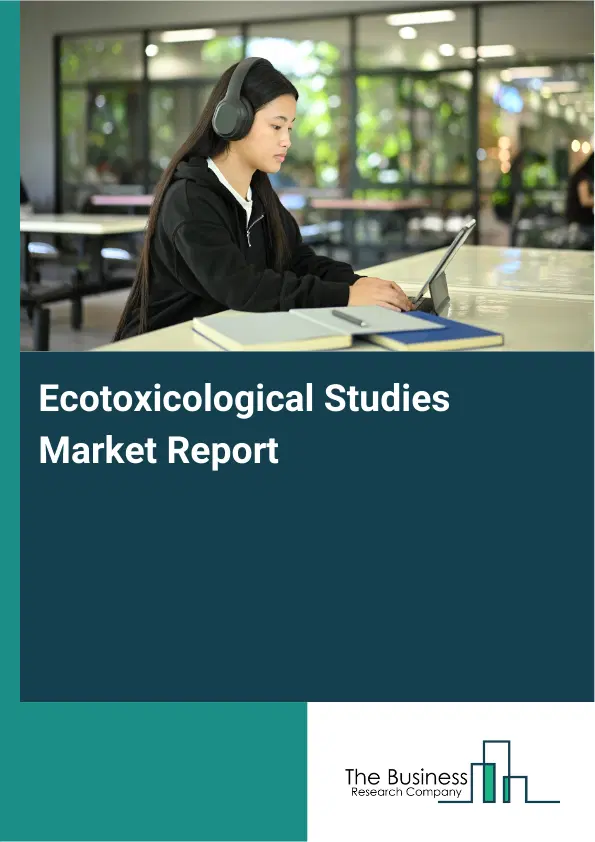Ecotoxicological Studies Market Report 2026 Ecotoxicological Studies Market Report 2026