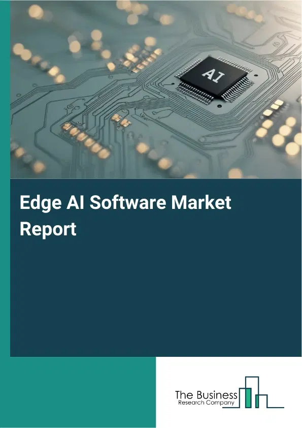 Edge AI Software Market Report 2026 Edge AI Software Market Report 2026