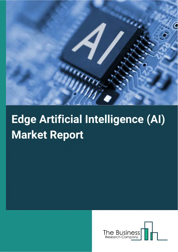 Edge Artificial Intelligence (AI) Market Report 2026 Edge Artificial Intelligence (AI) Market Report 2026