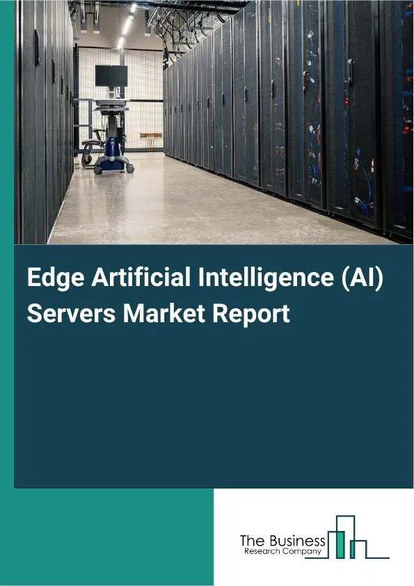 Edge Artificial Intelligence (AI) Servers Market Report 2026 Edge Artificial Intelligence (AI) Servers Market Report 2026
