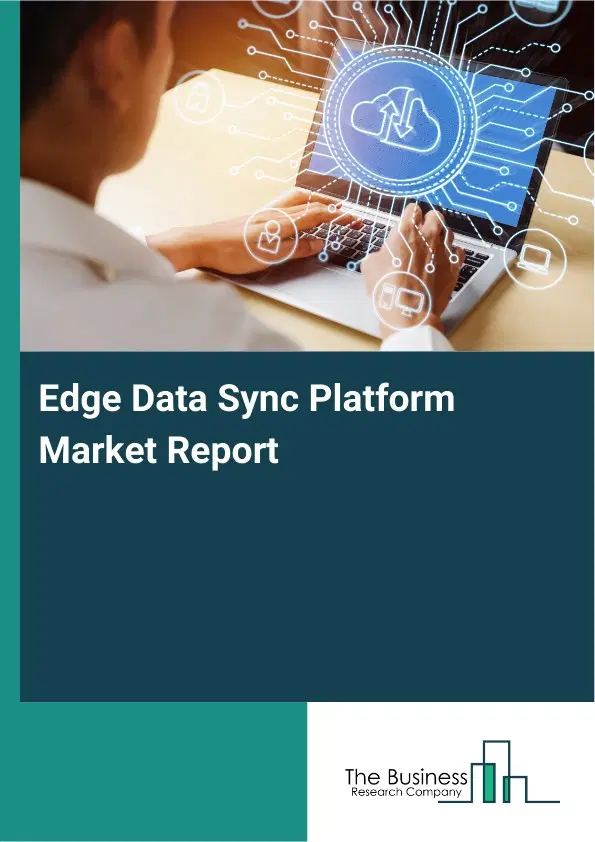 Edge Data Sync Platform Market Report 2026 Edge Data Sync Platform Market Report 2026