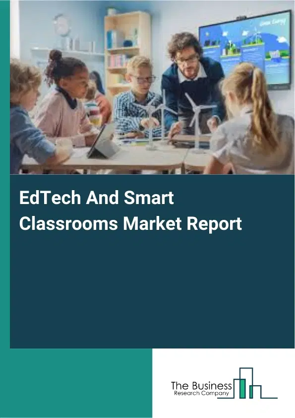EdTech And Smart Classrooms Market Report 2026 EdTech And Smart Classrooms Market Report 2026