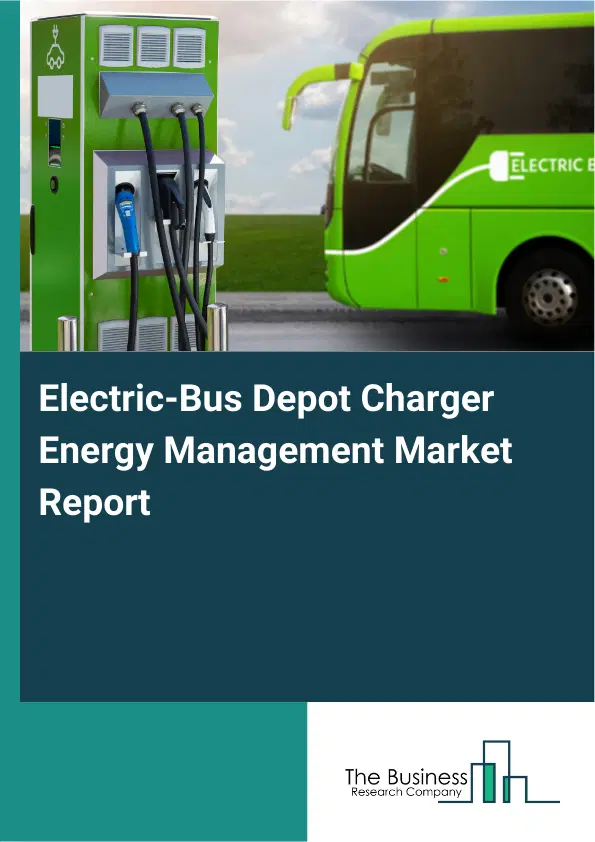 Electric-Bus Depot Charger Energy Management Market Report 2026 Electric-Bus Depot Charger Energy Management Market Report 2026