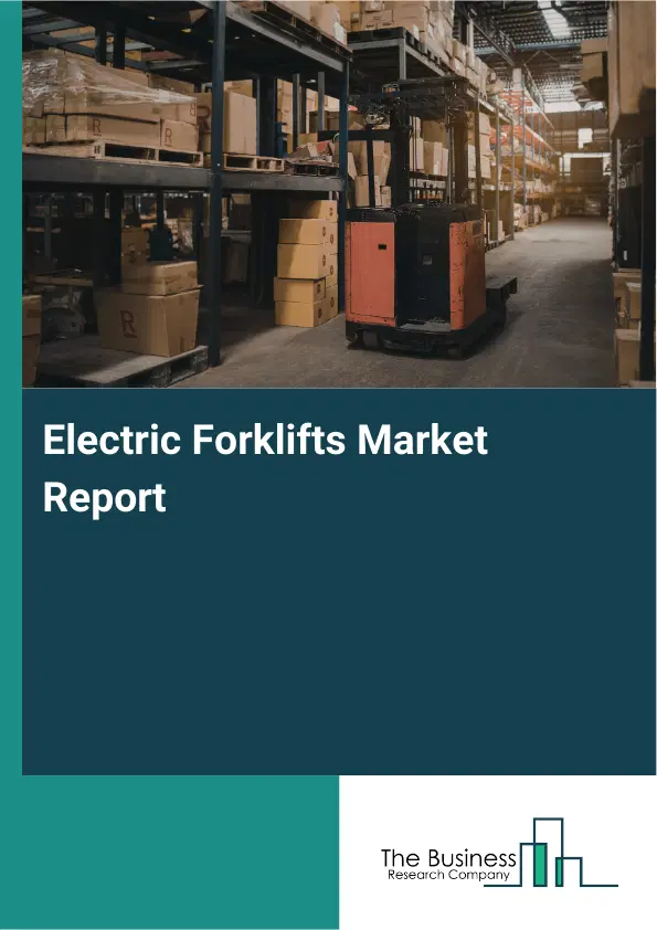 Global Electric Forklifts Market Report 2026 Global Electric Forklifts Market Report 2026
