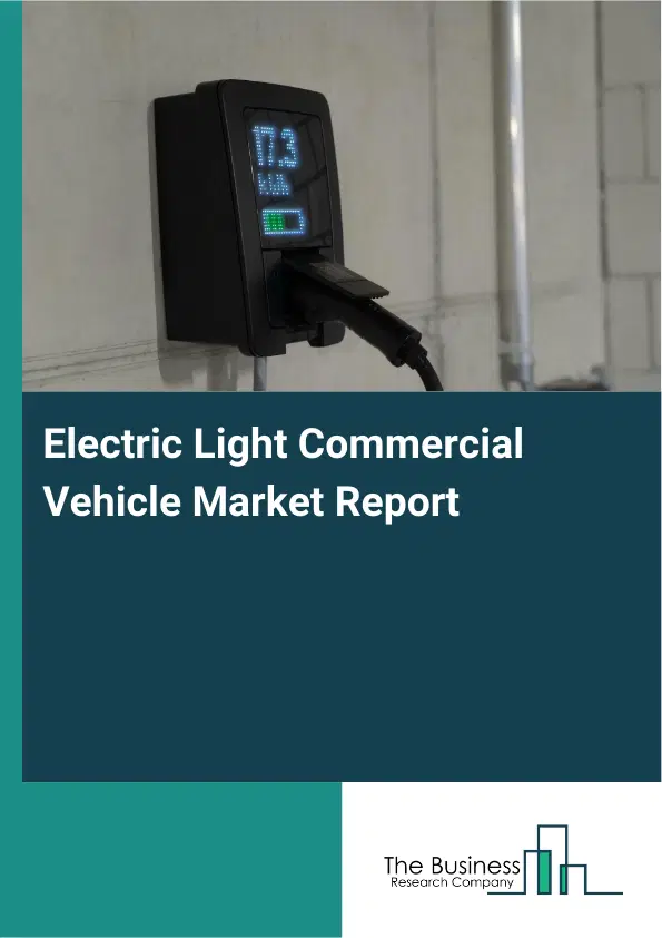Electric Light Commercial Vehicle Market Report 2026 Electric Light Commercial Vehicle Market Report 2026