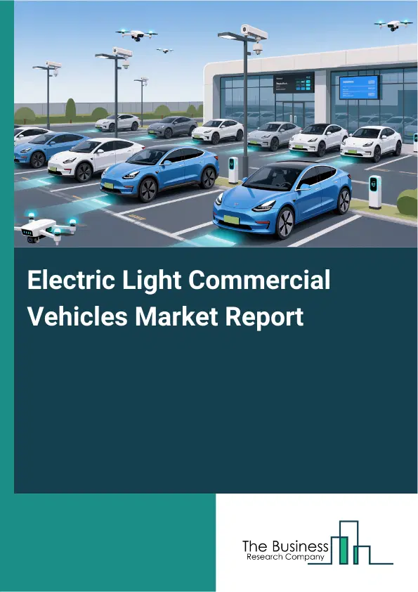 Electric Light Commercial Vehicles Market Report 2026 Electric Light Commercial Vehicles Market Report 2026