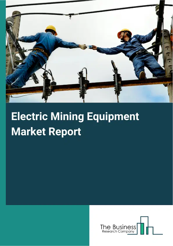 Electric Mining Equipment Market Report 2026 Electric Mining Equipment Market Report 2026