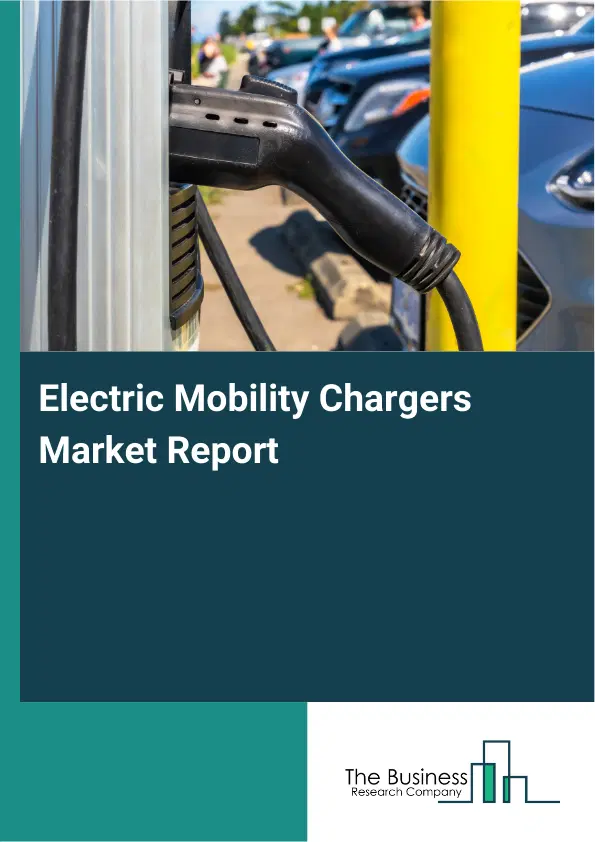 Electric Mobility Chargers Market Report 2026 Electric Mobility Chargers Market Report 2026