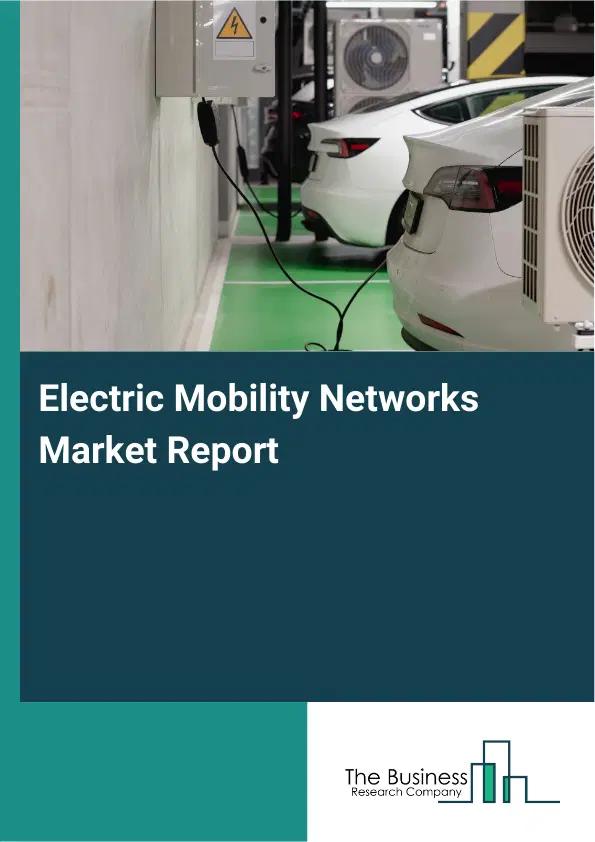 Electric Mobility Networks Market Report 2026 Electric Mobility Networks Market Report 2026