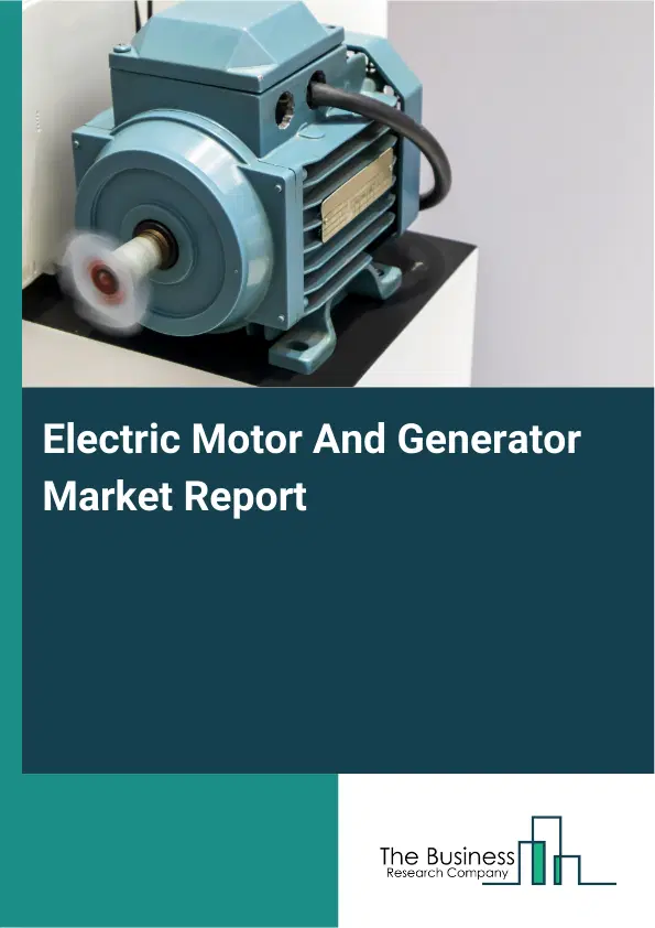 Electric Motor And Generator Market Report 2026 Electric Motor And Generator Market Report 2026