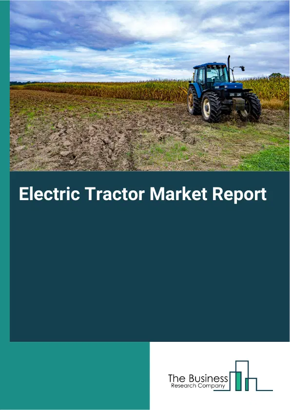 Electric Tractor Market Report 2026 Electric Tractor Market Report 2026