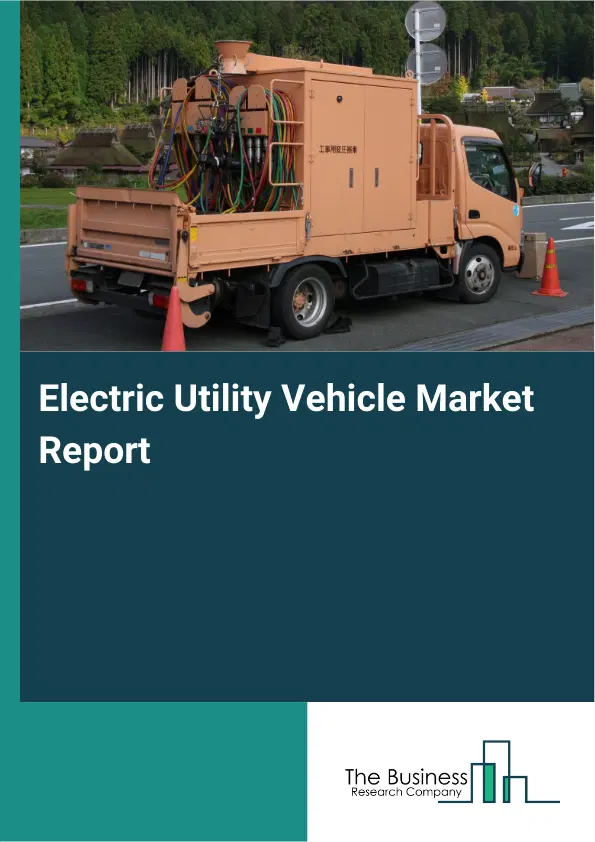 Electric Utility Vehicle Market Report 2026 Electric Utility Vehicle Market Report 2026