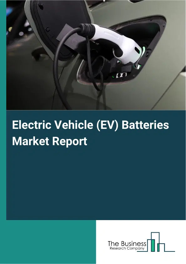 Global Electric Vehicle (EV) Batteries Market Report 2026 Global Electric Vehicle (EV) Batteries Market Report 2026