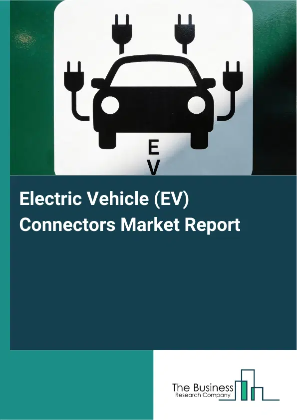 Electric Vehicle (EV) Connectors Market Report 2026 Electric Vehicle (EV) Connectors Market Report 2026