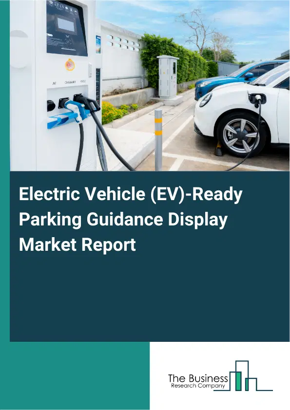 Electric Vehicle (EV)-Ready Parking Guidance Display Market Report 2026 Electric Vehicle (EV)-Ready Parking Guidance Display Market Report 2026