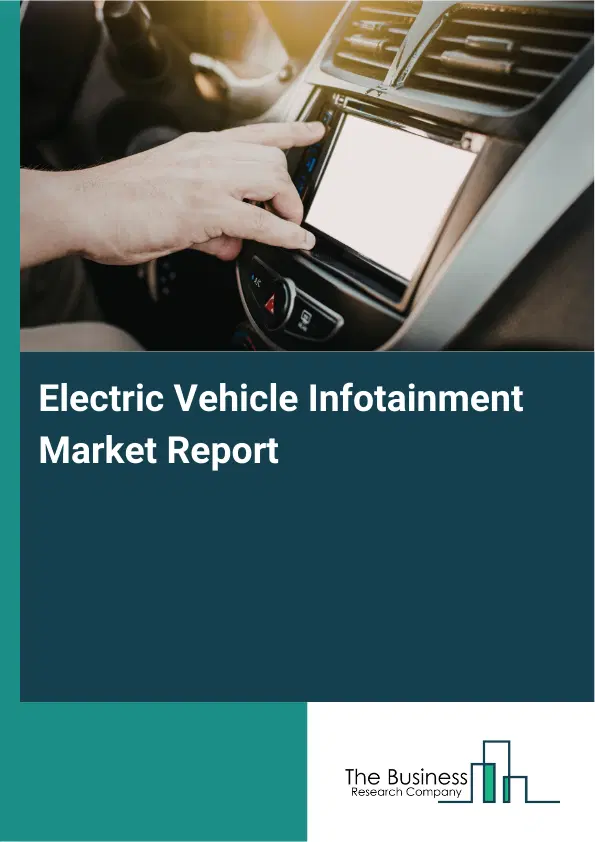 Electric Vehicle Infotainment Market Report 2026 Electric Vehicle Infotainment Market Report 2026