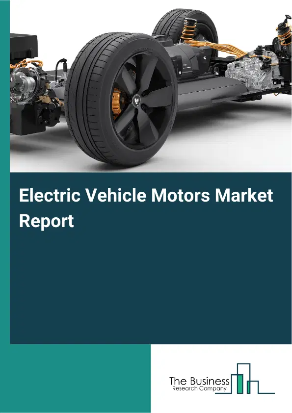 Electric Vehicle Motors Market Report 2026 Electric Vehicle Motors Market Report 2026