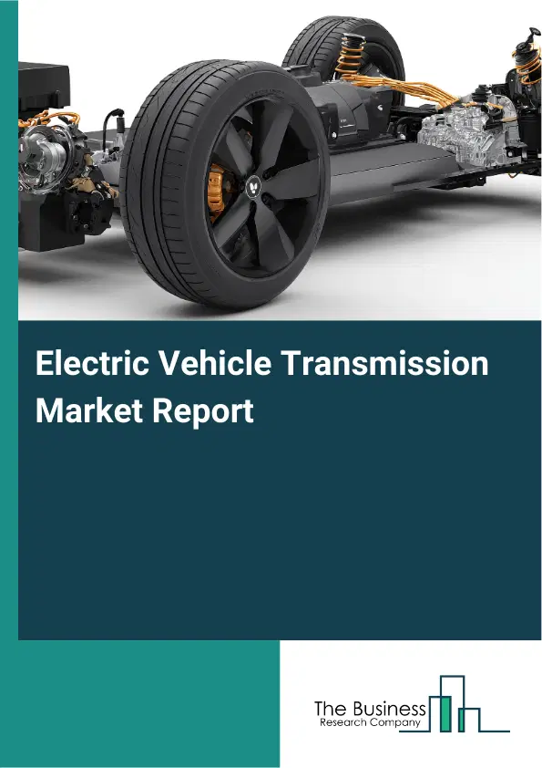 Electric Vehicle Transmission Market Report 2026 Electric Vehicle Transmission Market Report 2026