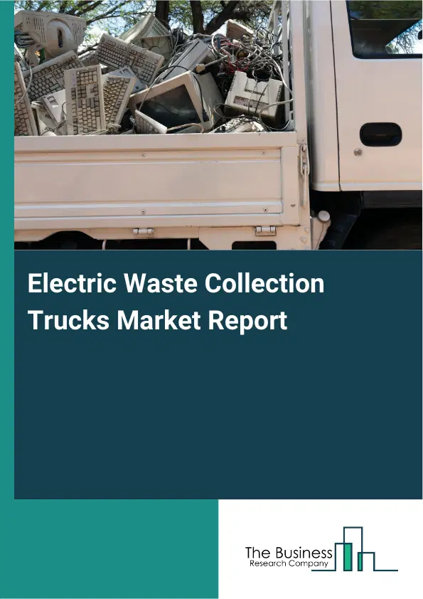 Electric Waste Collection Trucks Market Report 2026 Electric Waste Collection Trucks Market Report 2026