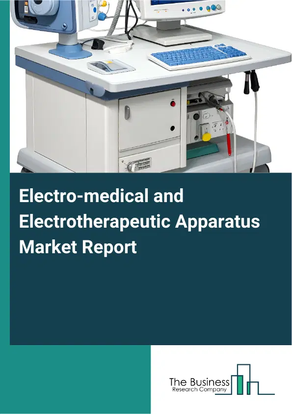 Electro-medical and Electrotherapeutic Apparatus Market Report 2026 Electro-medical and Electrotherapeutic Apparatus Market Report 2026