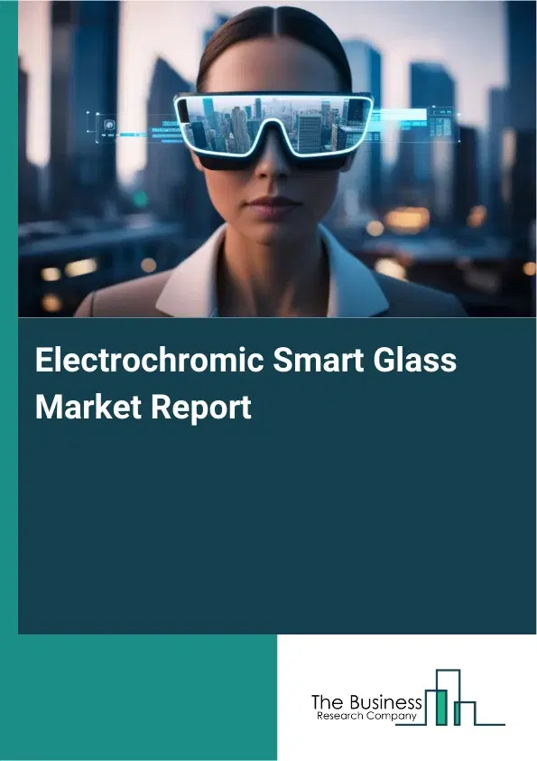 Electrochromic Smart Glass Market Report 2026 Electrochromic Smart Glass Market Report 2026