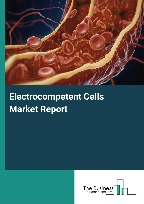Electrocompetent Cells Market Report 2026 Electrocompetent Cells Market Report 2026