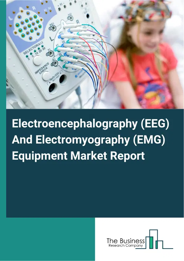 Electroencephalography (EEG) And Electromyography (EMG) Equipment Market Report 2026 Electroencephalography (EEG) And Electromyography (EMG) Equipment Market Report 2026