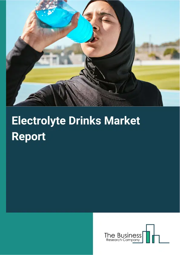 Global Electrolyte Drinks Market Report 2026 Global Electrolyte Drinks Market Report 2026