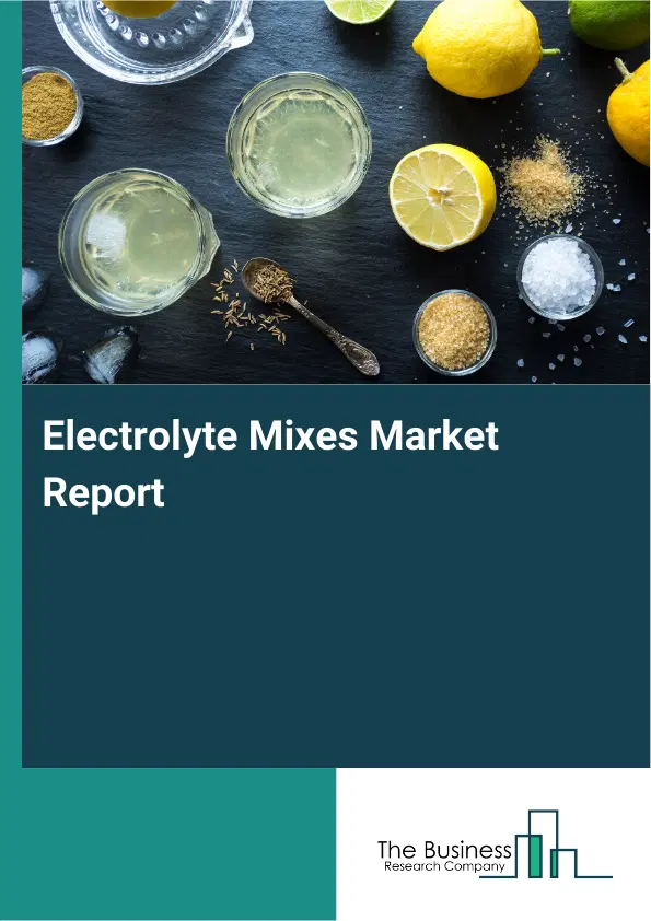 Global Electrolyte Mixes Market Report 2026 Global Electrolyte Mixes Market Report 2026