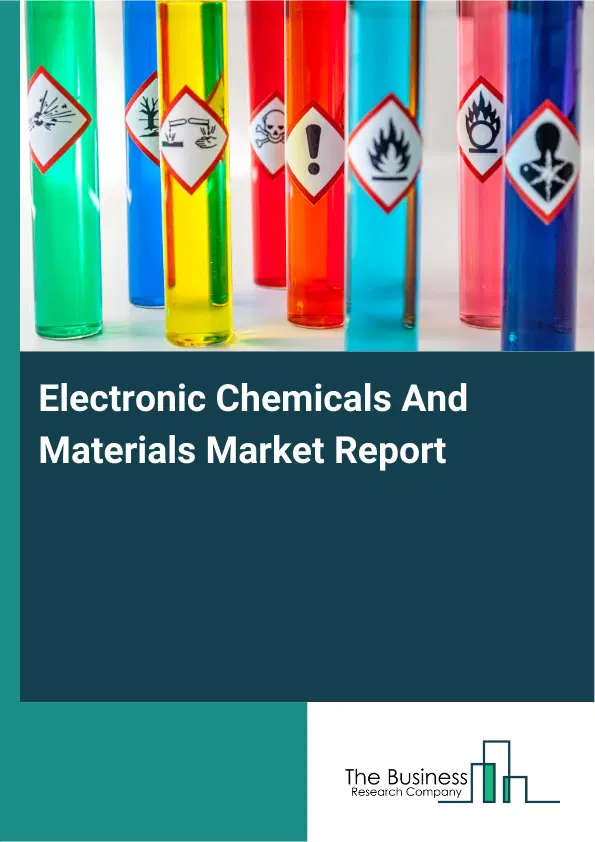 Electronic Chemicals And Materials Market Report 2026 Electronic Chemicals And Materials Market Report 2026