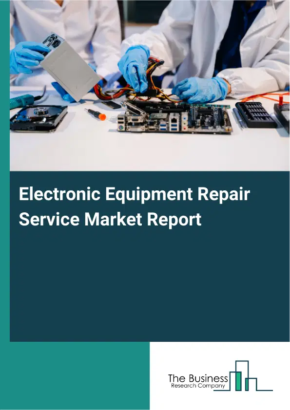 Electronic Equipment Repair Service Market Report 2026 Electronic Equipment Repair Service Market Report 2026