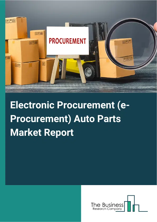 Electronic Procurement (e-Procurement) Auto Parts Market Report 2026 Electronic Procurement (e-Procurement) Auto Parts Market Report 2026