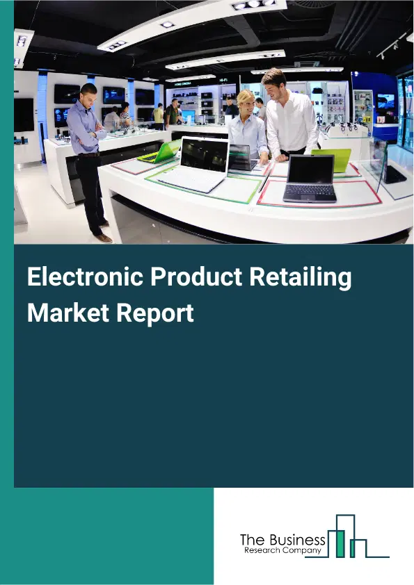 Electronic Product Retailing Market Report 2026 Electronic Product Retailing Market Report 2026