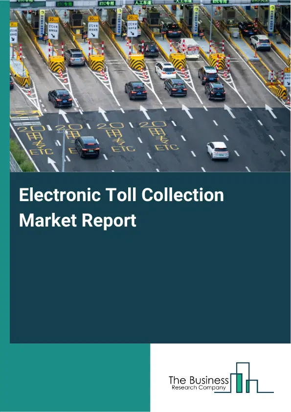 Electronic Toll Collection Market Report 2026 Electronic Toll Collection Market Report 2026