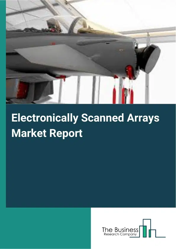 Electronically Scanned Arrays Market Report 2026 Electronically Scanned Arrays Market Report 2026