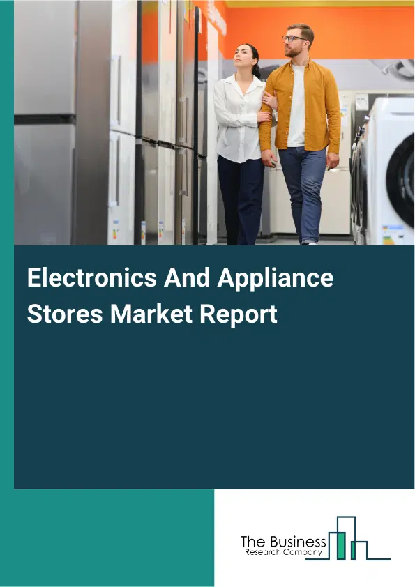 Electronics And Appliance Stores Market Report 2026 Electronics And Appliance Stores Market Report 2026