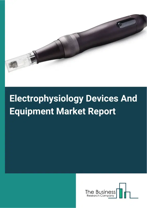 Electrophysiology Devices And Equipment Market Report 2026 Electrophysiology Devices And Equipment Market Report 2026