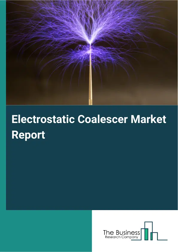 Electrostatic Coalescer Market Report 2026 Electrostatic Coalescer Market Report 2026
