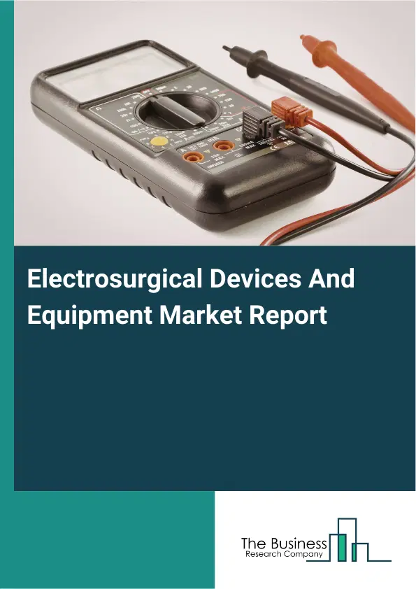 Electrosurgical Devices And Equipment Market Report 2026 Electrosurgical Devices And Equipment Market Report 2026