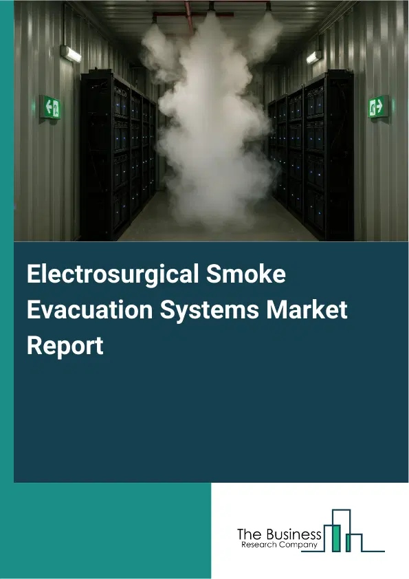 Electrosurgical Smoke Evacuation Systems Market Report 2026 Electrosurgical Smoke Evacuation Systems Market Report 2026