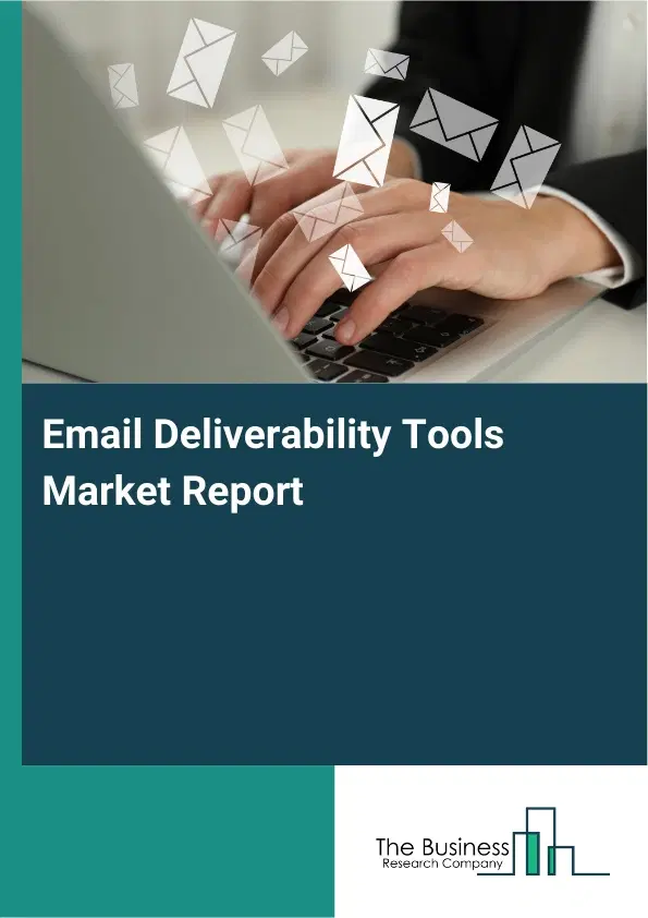 Email Deliverability Tools Market Report 2026 Email Deliverability Tools Market Report 2026