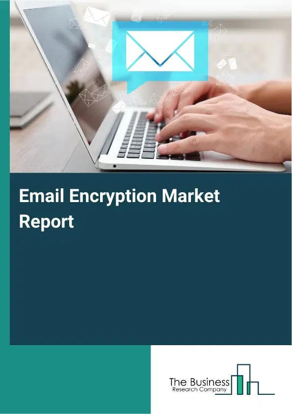 Email Encryption Market Report 2026 Email Encryption Market Report 2026